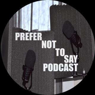 Prefer Not To Say Podcast
