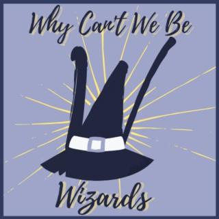 Why Can't We Be Wizards