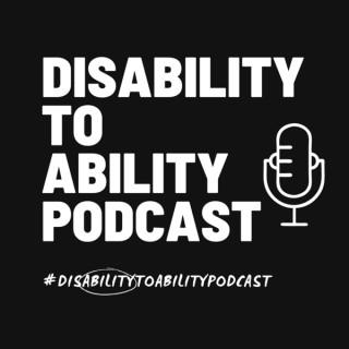 Disability to Ability Podcast