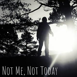 Not Me, Not Today Podcast