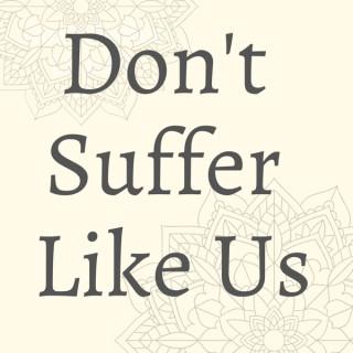 Don't Suffer Like Us Podcast