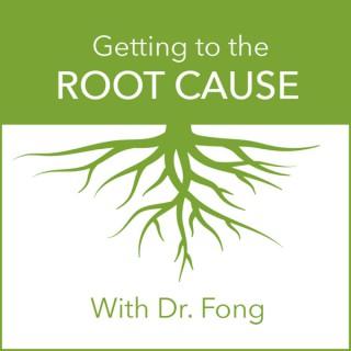 Getting to the Root Cause with Dr. Fong