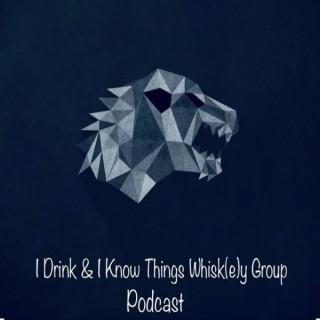 I Drink And I Know Things Whisk(e)y Group Podcast