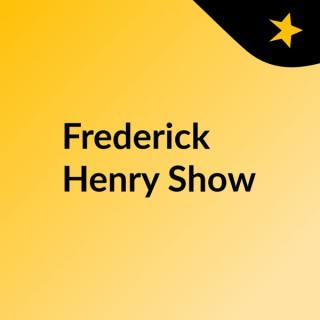 Frederick Henry Show