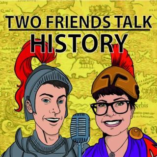 Two Friends Talk History