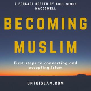 Becoming Muslim - Unto Islam