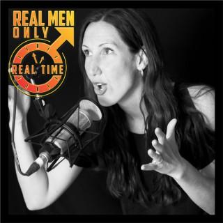 Real Time: Real Men Only