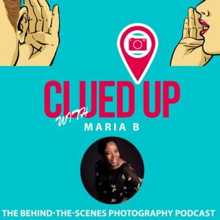 Clued Up with Maria B: The Behind-The-Scenes Photography Podcast