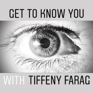 Get To Know You with Tiffeny Farag