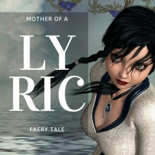 Lyric: a Mother of a Faery Tale