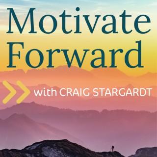 Motivate Forward with Craig Stargardt