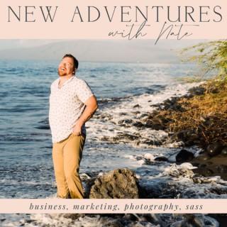New Adventures with Nate | Business, Marketing, Photography, Sass