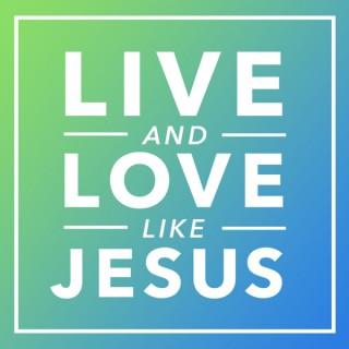 Live and Love Like Jesus Podcast