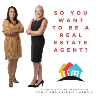 So You Want to be a Real Estate Agent