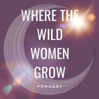 Where The Wild Women Grow Podcast