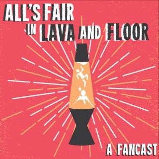 All's Fair in Lava and Floor