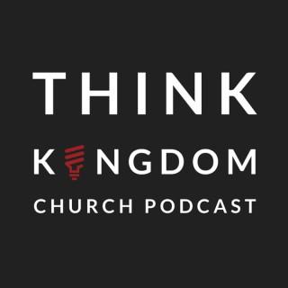 The Think Kingdom Church Podcast