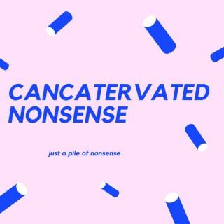 Cancatervated Nonsense