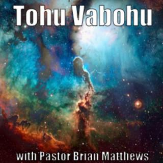 Tohu Vabohu with Pastor Brian Matthews