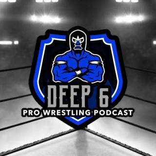 Deep 6 Pro Wrestling Podcast