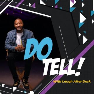Do Tell! With Laugh After Dark