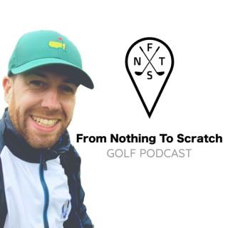 From Nothing To Scratch - Golf Podcast