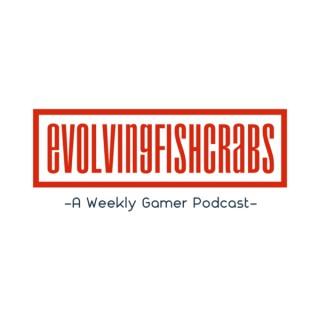 Evolvingfishcrabs -A Weekly Gamer Podcast-