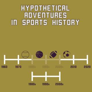 Hypothetical Adventures in Sports History