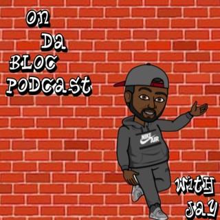 On Da Bloc Podcast With Jay