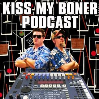 Kiss My Boner Podcast