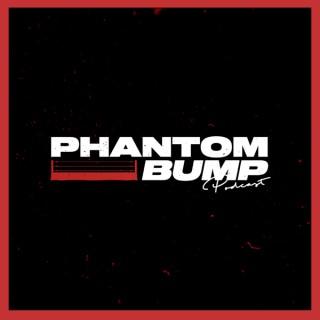 Phantom Bump Podcast