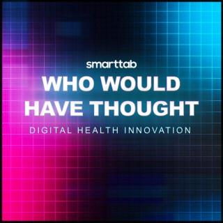 Who Would Have Thought - Digital Health Innovation