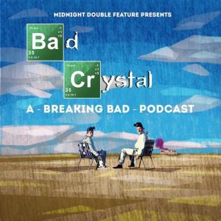 Midnight Double Feature presents - Bad Crystal: A Breaking Bad Podcast