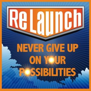 ReLaunch -  NEVER GIVE UP on Your Possibilities