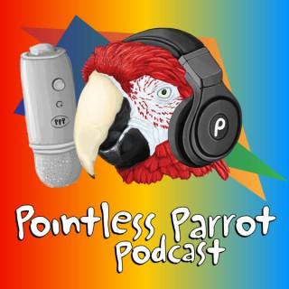 Pointless Parrot Podcast