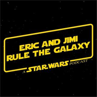 Eric and Jimi Rule the Galaxy: A Star Wars Podcast