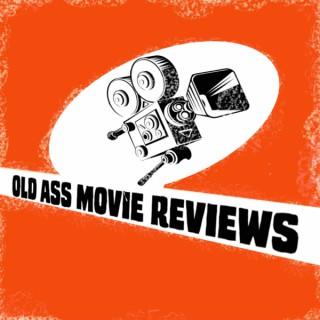 Old Ass Movie Reviews Podcast