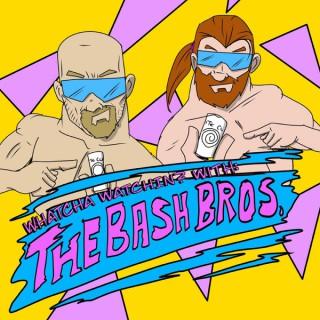 Whatcha Watchin? With The Bash Bros