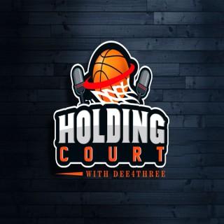Holding Court with Dee4Three Podcast