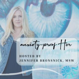 Anxiety-Proof HER Podcast with Jennifer Bronsnick, MSW