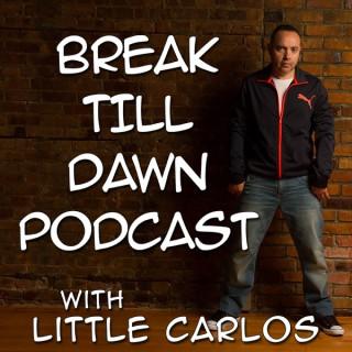 Break Till Dawn with Little Carlos