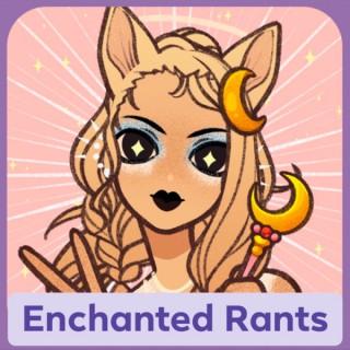 Enchanted Rants Podcast