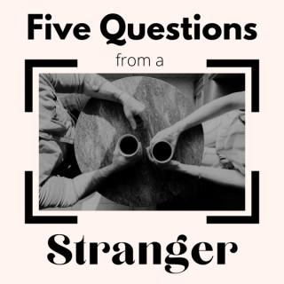 Five Questions From A Stranger