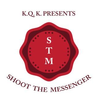 KQK Presents: Shoot The Messenger