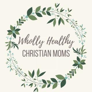Wholly Healthy Christian Moms