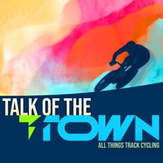 Talk of the T-Town - All Things Track Cycling