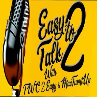 Easy 2 Talk To Podcast W/ MacTurntUp