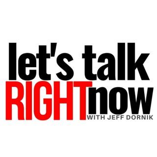 Let's Talk Right Now with Jeff Dornik