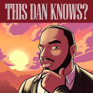 This Dan Knows?