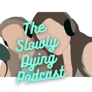 Slowly Dying Podcast